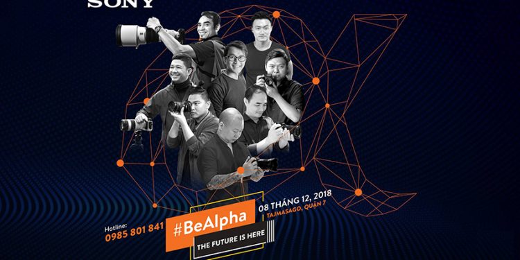 9-12-2018 | BeALPHA – Sự kiện trải nghiệm máy ảnh Sony lớn nhất năm 2018