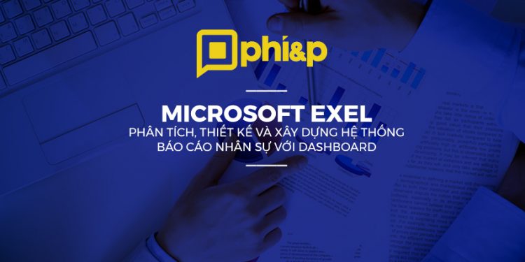 6-01-2019 | Microsoft Exel – Phân tích, thiết kế và xây dựng hệ thống báo cáo nhân sự với Dashboard