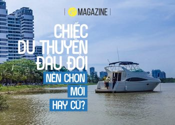 Chiếc du thuyền đầu đời: Nên chọn mới hay cũ?