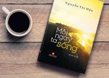 Mỗi ngày ta sống - Tập sách mới của Nguyễn Thị Hậu - 4