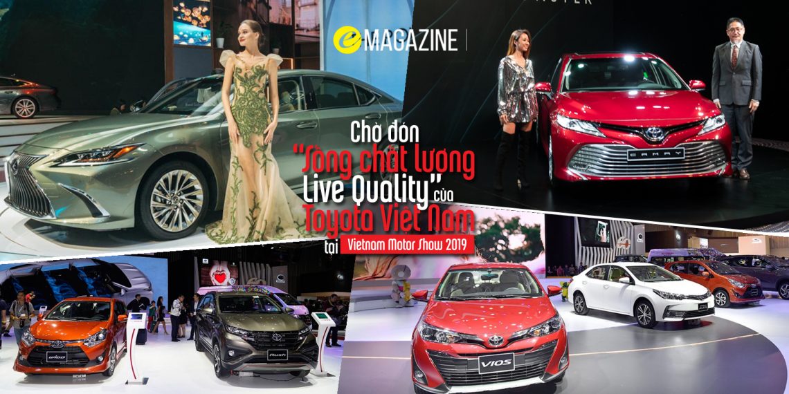 Chờ đón “Sống chất lượng – Live Quality” của Toyota Việt Nam tại Vietnam Motor Show 2019