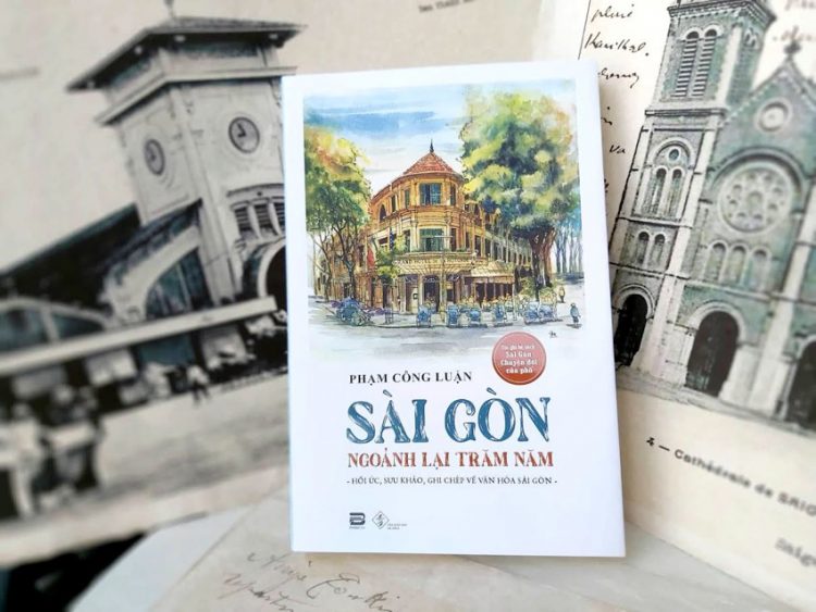 Phạm Công Luận - “Sài Gòn, ngoảnh lại trăm năm” - 2