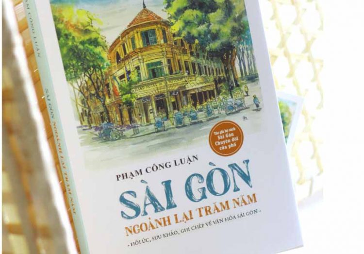 Phạm Công Luận: Sài Gòn ngoảnh lại trăm năm