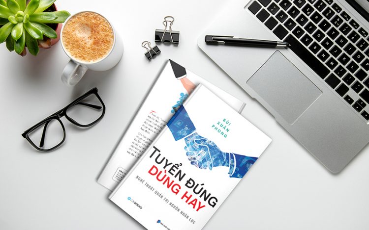 Nghệ thuật quản trị nguồn nhân lực với thuật tuyển đúng dùng hay