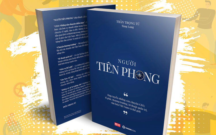 Người Tiên Phong – những câu chuyện CEO, tỉ phú, bí thuật quản trị, văn hóa Việt Nam và thế giới