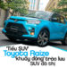 ‘Tiểu SUV’ Toyota Raize ‘khuấy động’ trào lưu SUV đô thị