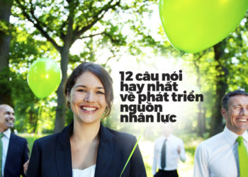 12 câu nói hay nhất về phát triển nguồn nhân lực - 12
