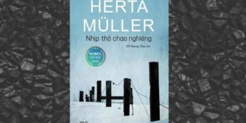 'Nhịp thở chao nghiêng': Tiểu thuyết của nhà văn đoạt giải Nobel năm 2009 ra mắt bạn đọc Việt Nam