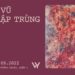 Triển lãm cá nhân “Khiêu Vũ Tới Trập Trùng – Dancing Through Dreamscape” của nghệ sĩ Đoàn Quỳnh Như