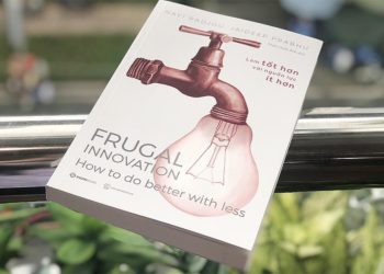 Frugal Innovation – làm tốt hơn với nguồn lực ít hơn