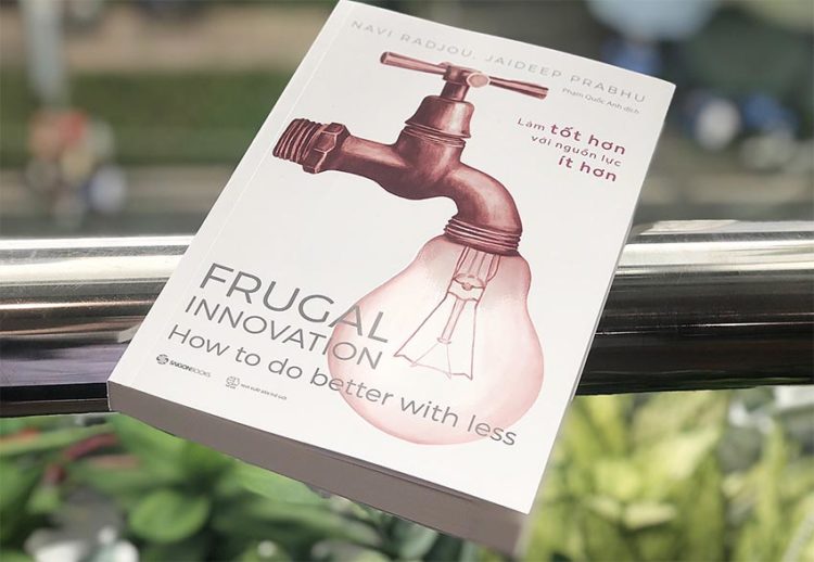 Frugal Innovation – làm tốt hơn với nguồn lực ít hơn