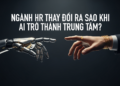 AI có thay thế HR? Sự thật bất ngờ phía sau