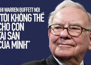 Khi Warren Buffett nói “tôi không thể cho con tài sản của mình”