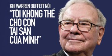 Khi Warren Buffett nói “tôi không thể cho con tài sản của mình”
