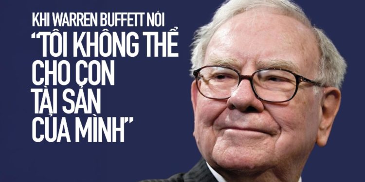 Khi Warren Buffett nói “tôi không thể cho con tài sản của mình”