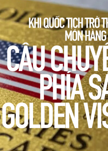 Khi quốc tịch trở thành món hàng xa xỉ – Câu chuyện phía sau Golden Visa